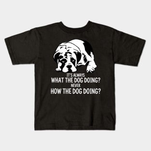 What The Dog Doing? Kids T-Shirt